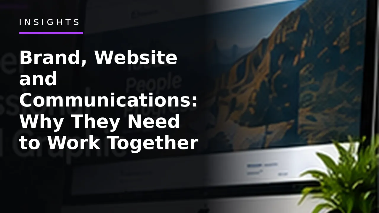 Brand, Website and Communications: Why They Need to Work Together