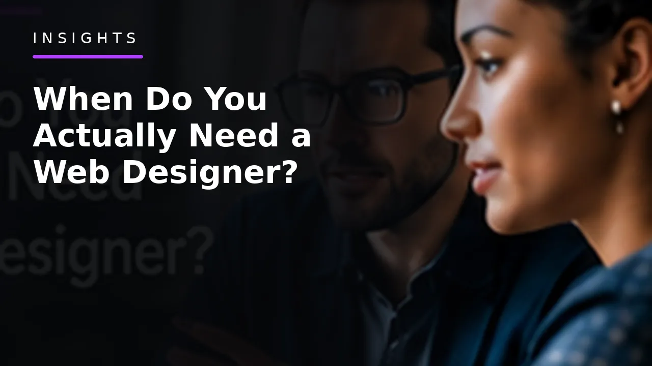 When Do You Actually Need a Web Designer? When Do You Actually Need a Web Designer?